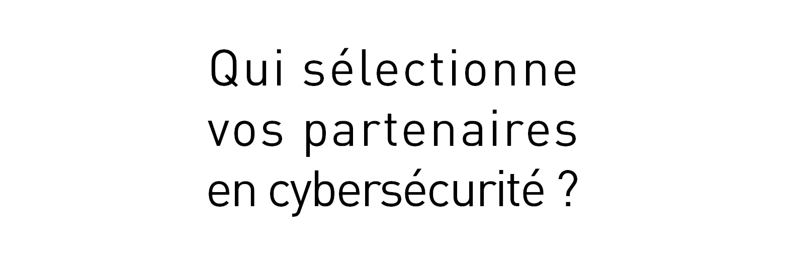 Sélection des partenaires en cybersécurité